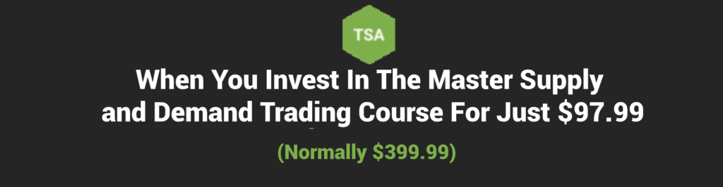 When You Invest In The Master Supply and Demand Trading Course For Just $97.99 Picture - The Course Is Normally $399.99