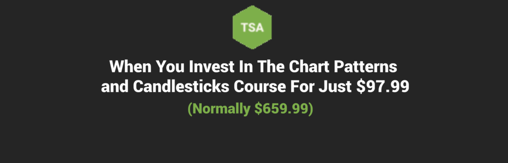 When You Invest In The Chart Patterns and Candlesticks Course For Just $97.99 (Normally $659.99)