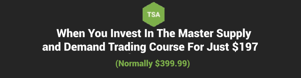 When You Invest In The Master Supply and Demand Trading Course For Just $197 (Normally $399.99)